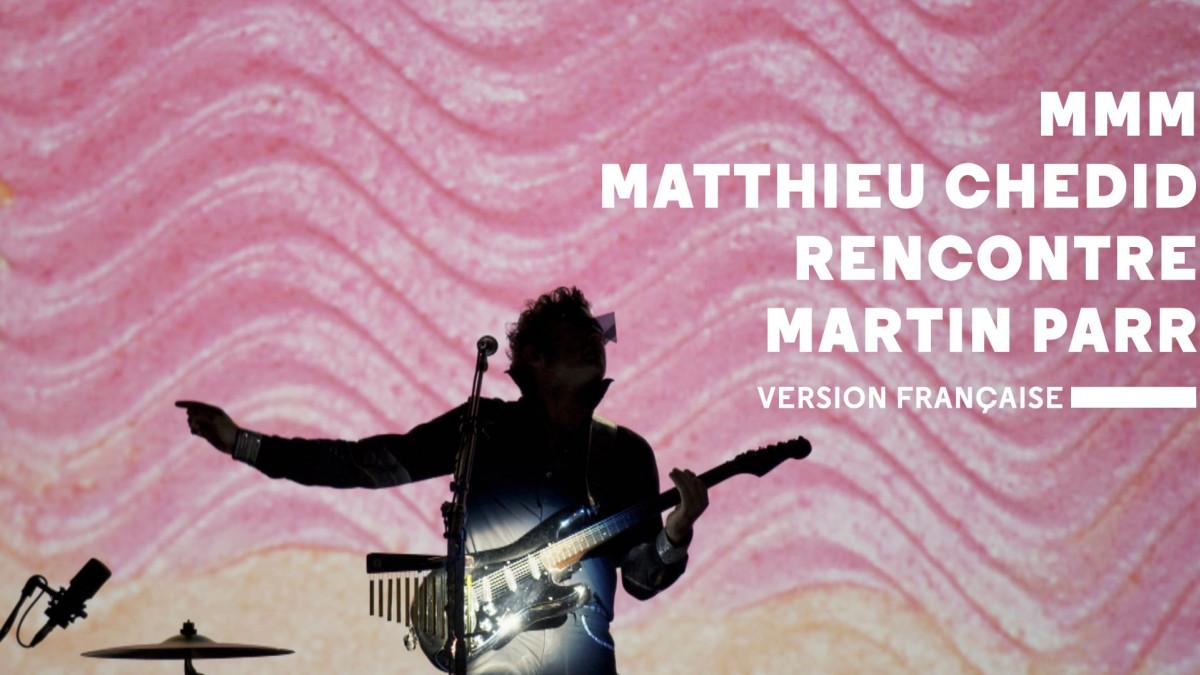 MMM / Matthieu Chedid rencontre Martin Parr