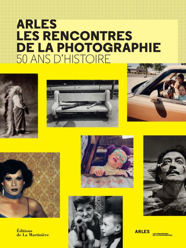 ARLES, LES RENCONTRES DE LA PHOTOGRAPHIE : 50 ANS D’HISTOIRE