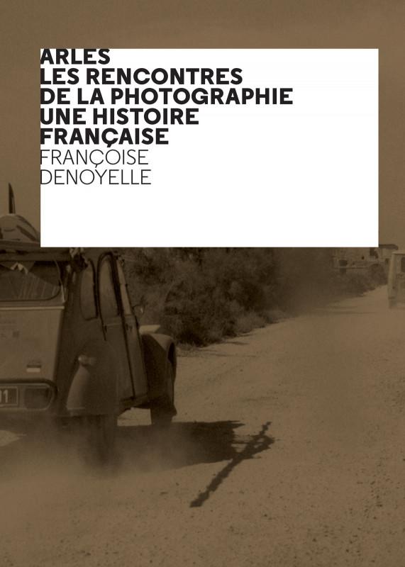 ARLES, LES RENCONTRES DE LA PHOTOGRAPHIE, UNE HISTOIRE FRANÇAISE